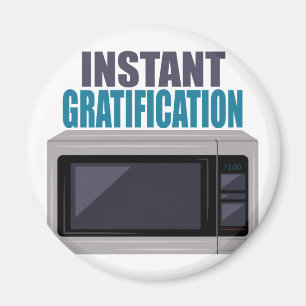 Instant Gratification Magnet