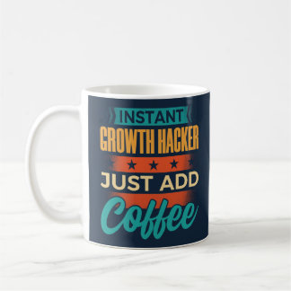 Instant Growth Hacker Just Add Coffee Mug