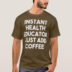 Instant Health Inspector Just Add Coffee Funny Pr T-Shirt