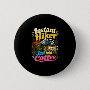 Instant hiker just add coffee funny hiking  6 cm round badge
