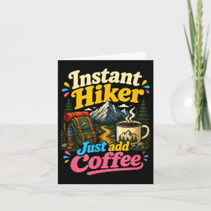 Instant hiker just add coffee funny hiking  card