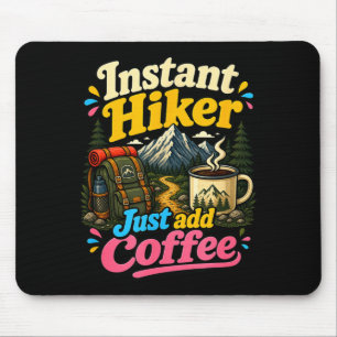 Instant hiker just add coffee funny hiking  mouse pad