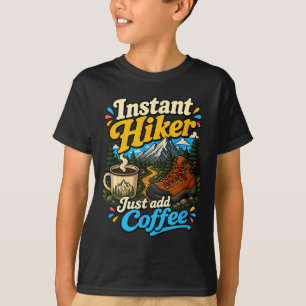 Instant hiker just add coffee funny hiking T-Shirt