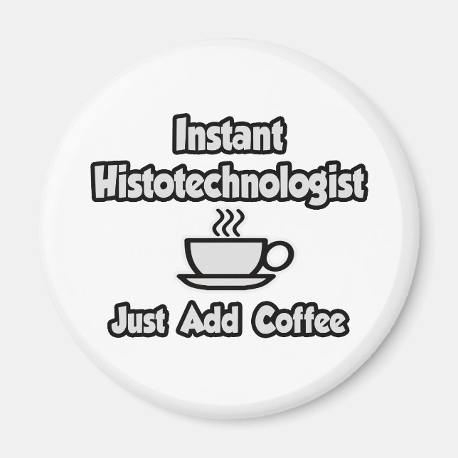 Instant Histotechnologist .. Just Add Coffee Magnet (Front)