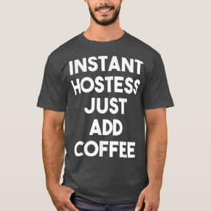 Instant Hostess Just Add CoffeeFunny Hostess T-Shirt