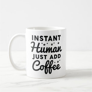 Instant Human Just Add Coffee Coffee Mug