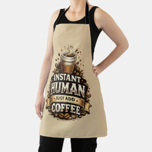 Instant Human Just Add Coffee – Funny Coffee Lover Apron