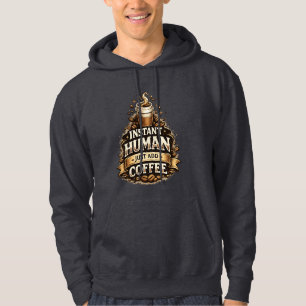 Instant Human Just Add Coffee – Funny Coffee Lover Hoodie