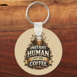 Instant Human Just Add Coffee – Funny Coffee Lover Key Ring