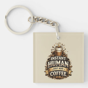 Instant Human Just Add Coffee – Funny Coffee Lover Key Ring