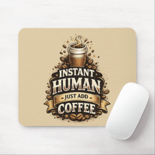Instant Human Just Add Coffee – Funny Coffee Lover Mouse Pad