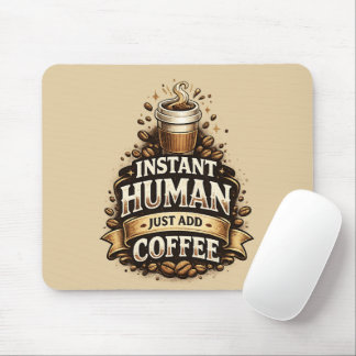 Instant Human Just Add Coffee – Funny Coffee Lover Mouse Pad
