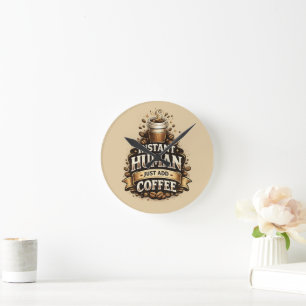 Instant Human Just Add Coffee – Funny Coffee Lover Round Clock