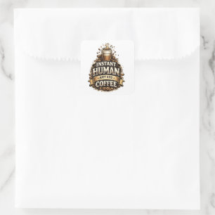 Instant Human Just Add Coffee – Funny Coffee Lover Square Sticker