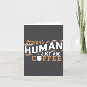 Instant Human Just Add Coffee Funny Saying Sarcast Card