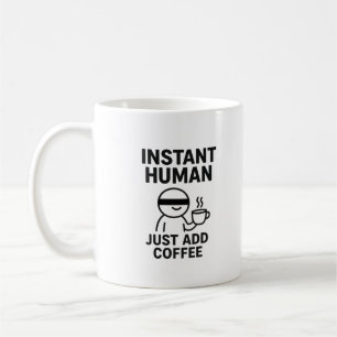 Instant Human – Just Add Coffee Humorous Coffee Mug