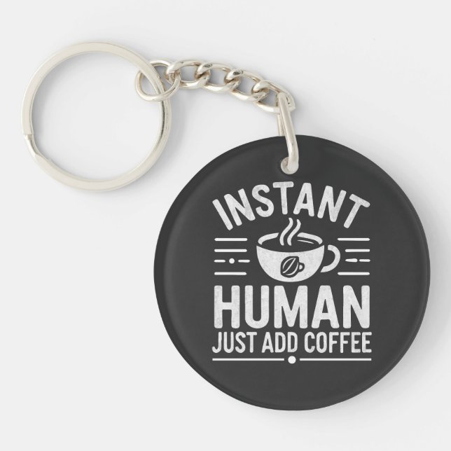 Instant Human Just Add Coffee Key Ring (Front)