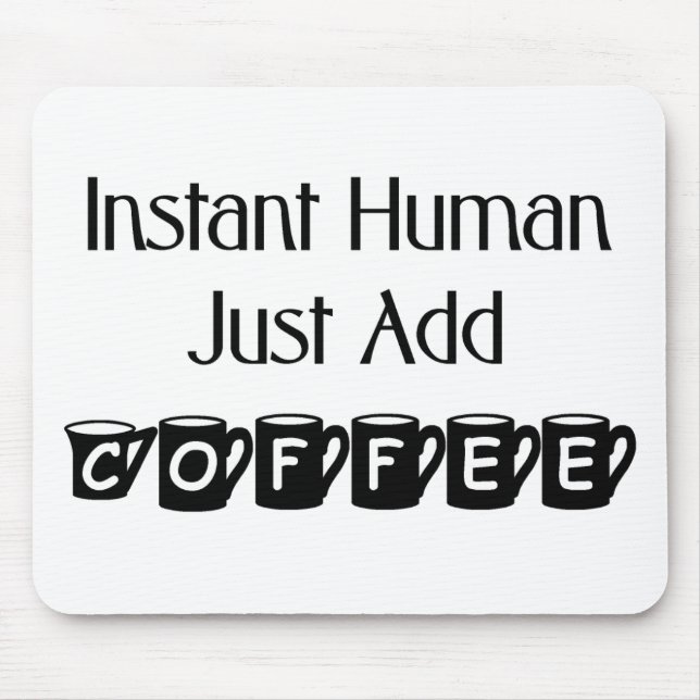 Instant Human Just Add Coffee Mousepad (Front)