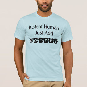 Instant Human Just Add Coffee T-Shirt