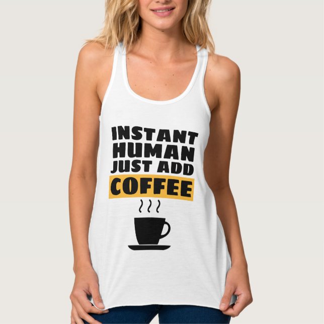 INSTANT HUMAN JUST ADD COFFEE T-Shirt Singlet (Front)