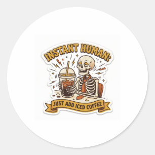 Instant Human Just Add Iced Coffee Funny Coffee Lo Classic Round Sticker