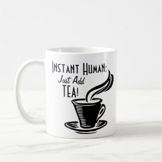 Instant Human Just Add Tea Coffee Mug