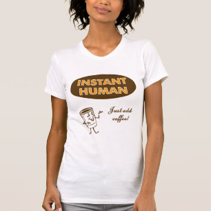 Instant Human T-Shirt