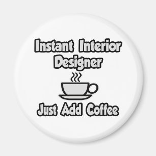 Instant Interior Designer...Just Add Coffee Magnet