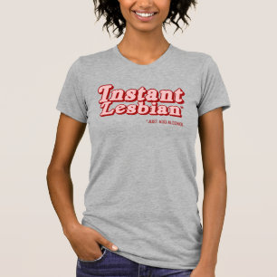 Instant Lesbian T-Shirt
