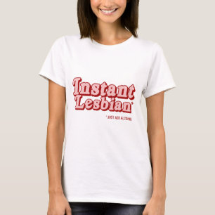 Instant Lesbian T-Shirt