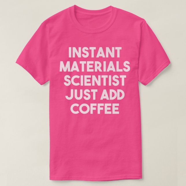 Instant Materials Engineer Just Add Coffee  Funny  T-Shirt (Design Front)