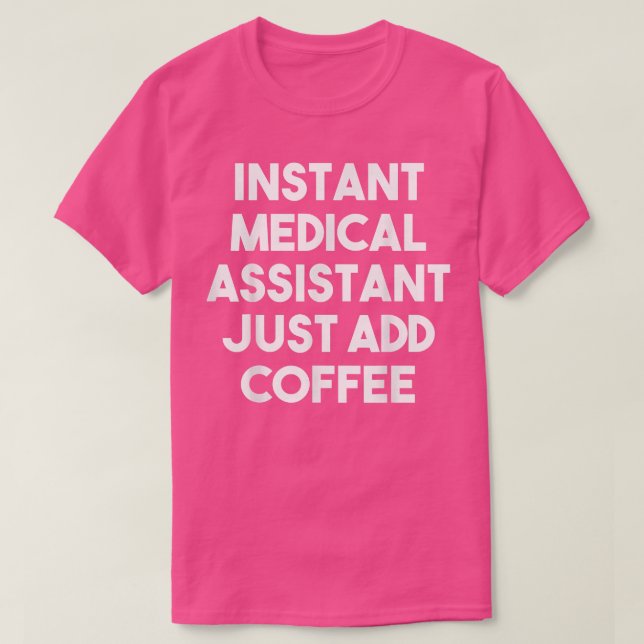 Instant Medical Assistant Just Add Coffee  Funny  T-Shirt (Design Front)