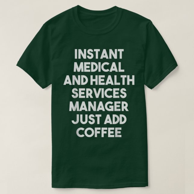 Instant Medical Services Manager Just Add Coffee   T-Shirt (Design Front)