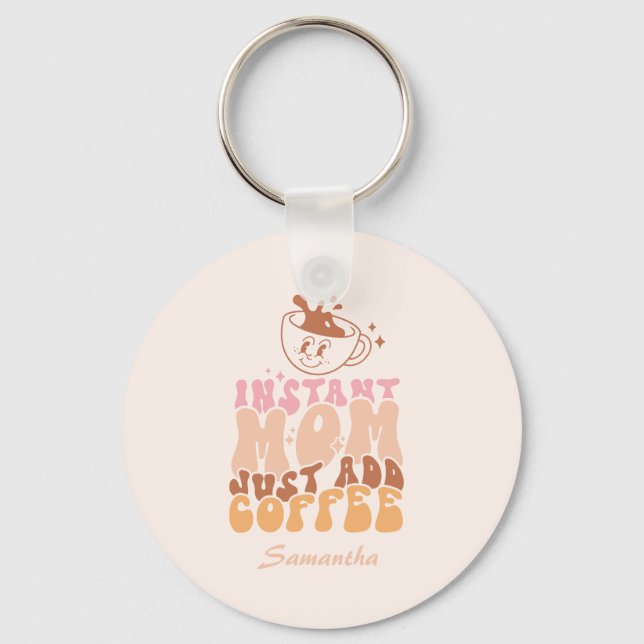 Instant Mom: Just Add Coffee Key Ring (Front)