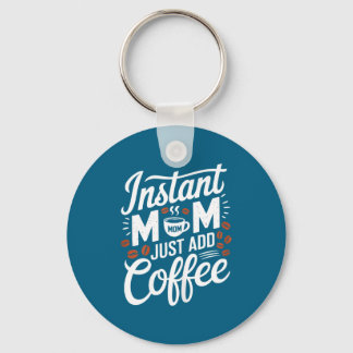 Instant Mom Just Add Coffee Lover Funny Saying Mot Key Ring
