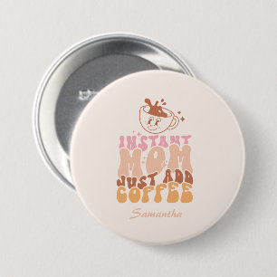 Instant Mum: Just Add Coffee 7.5 Cm Round Badge