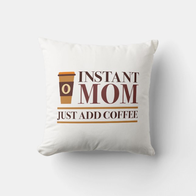Instant Mum Just Add Coffee Cushion (Front)