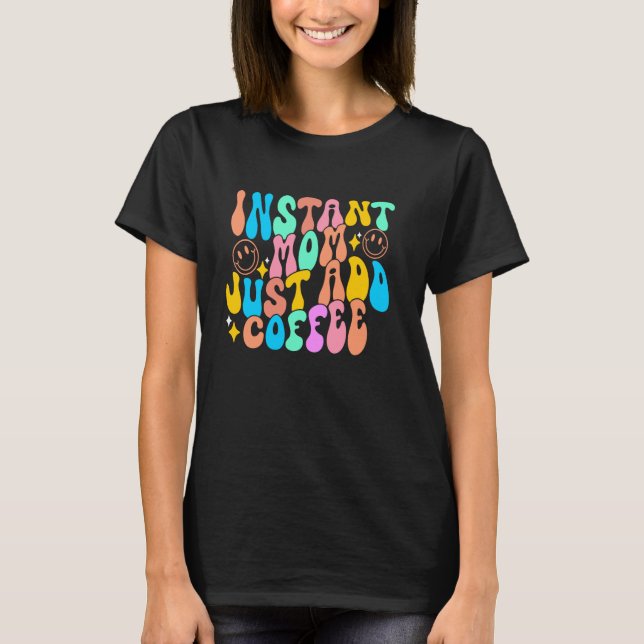 Instant Mum Just Add Coffee Funny T-Shirt (Front)