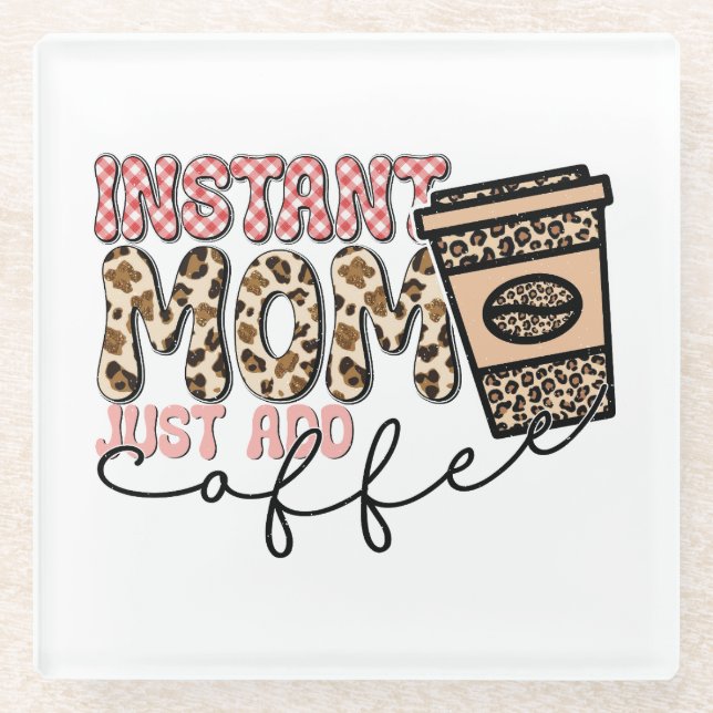 Instant Mum Just Add Coffee Glass Coaster (Front)