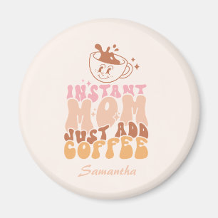 Instant Mum: Just Add Coffee Magnet