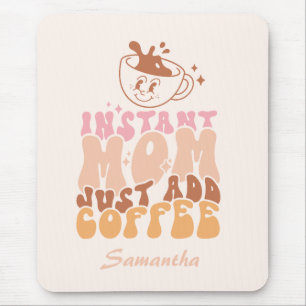 Instant Mum Just Add Coffee Mouse Pad