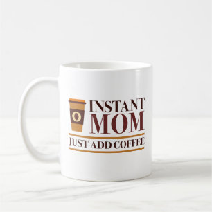 Instant Mum Just Add Coffee Mug