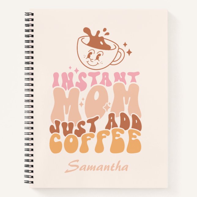 Instant Mum: Just Add Coffee Notebook (Front)