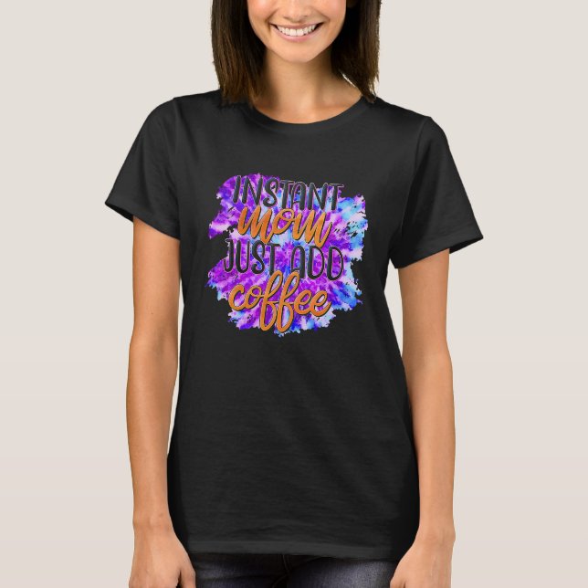 Instant Mum Just Add Coffee T-Shirt (Front)