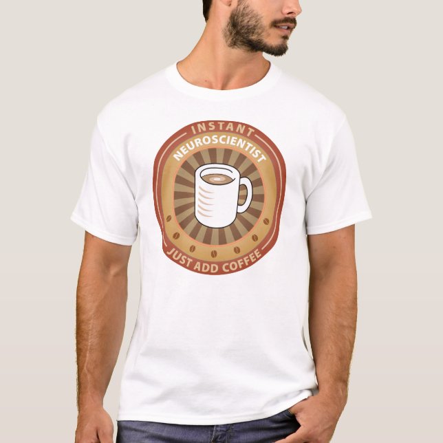 Instant Neuroscientist T-Shirt (Front)