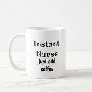 Instant Nurse Just Add Coffee Fun Quote Mug