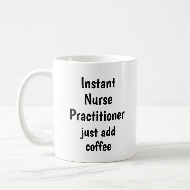 Instant Nurse Practitioner Add Coffee Fun Quote Mug (Left)