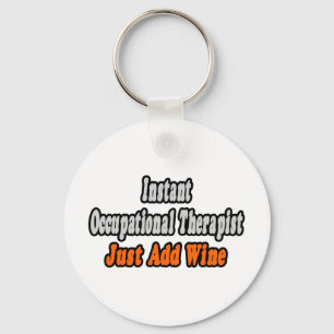 Instant Occupational Therapist...Just Add Wine Key Ring