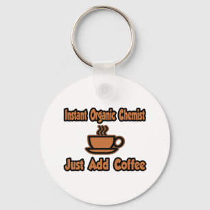 Instant Organic Chemist...Just Add Coffee Key Ring