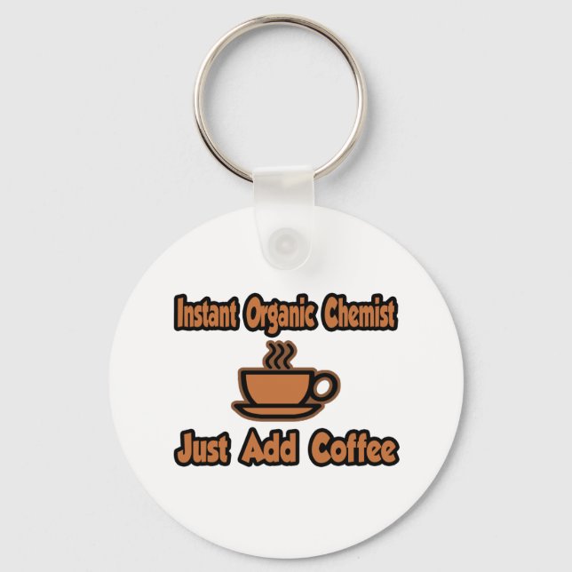 Instant Organic Chemist...Just Add Coffee Key Ring (Front)